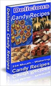 Title: 334 Mouth Watering Candy Recipes, Author: Brad O.