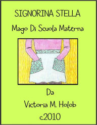 Title: SIGNORINA STELLA, Mago Di Scuola Materna, Author: Victoria M. Holob
