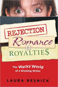 Title: Rejection, Romance, and Royalties: The Wacky World of a Working Writer, Author: Laura Resnick