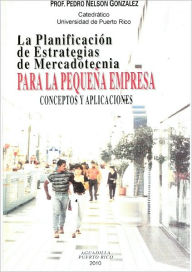 Title: Planificacion Estrategica para la Pequeña Empresa, Author: Pedro N. Gonzalez Cordero