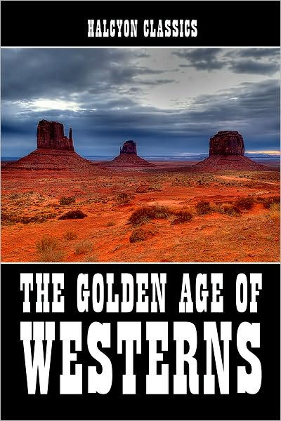 The Golden Age Of Westerns By Various Nook Book Ebook Barnes And Noble®