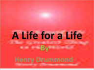 Title: A Life for a Life, Author: Henry Drummond