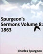 Spurgeon's Sermons Volume 8: 1863