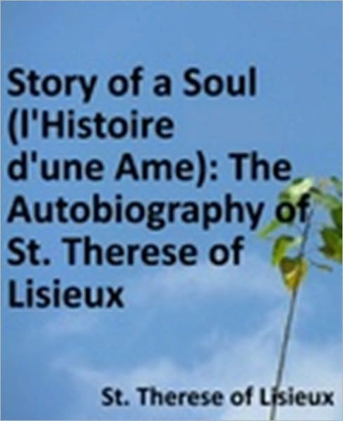 Story of a Soul (l'Histoire d'une Ame): The Autobiography of St. Therese of Lisieux