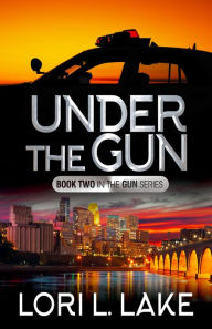 Title: Under The Gun: Book 2 in the Gun Series, Author: Lori L. Lake