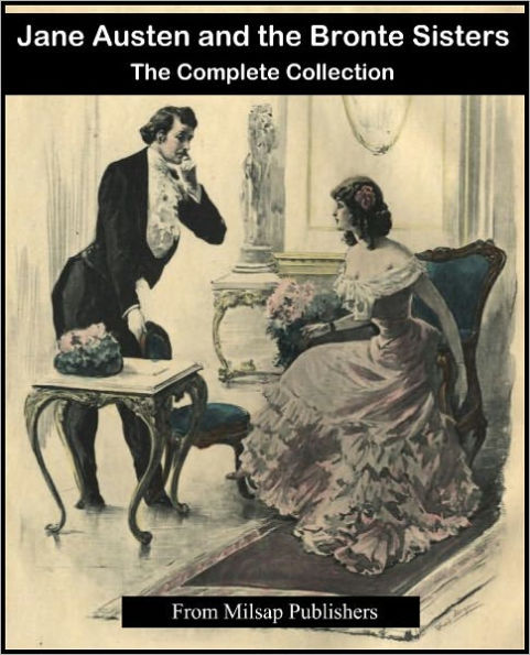Jane Austen and the Bronte Sisters Complete (includes Wuthering Heights, Emma, Sense and Sensibility, Pride and Prejudice, Jane Eyre, Northanger Abby and more)