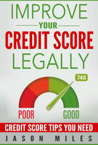 Title: Improve Your Credit Score Legally, Author: Jason Miles