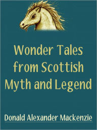 Title: Wonder Tales From Scottish Myth And Legend, Author: Donald Alexander Mackenzie