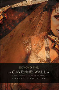Title: Beyond the Cayenne Wall: Collection of short stories, Author: Shaila Abdullah