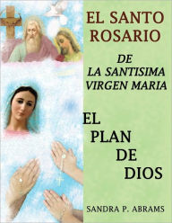 Title: EL SANTO ROSARIO DE LA SANTISIMA VIRGEN MARIA, Author: Sandra P. Abrams