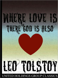 Title: Where Love Is, There God Is Also, Author: Leo Tolstoy