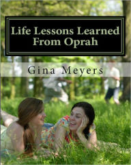 Title: Life Lessons Learned From Oprah, Author: Gina Meyers