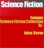 Science Fiction: Famous Science fiction Collection (20,000 Leagues Under the Sea, A Journey to the Centre of the Earth, From the Earth to the Moon, The Master of the World, The Mysterious Island, In the Year 2889 AND Many MORE)