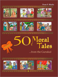 Title: 50 Moral Tales From The Gurukul, Author: Prem P. Bhalla