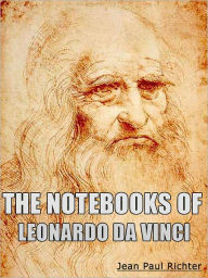 Title: The Notebooks Of Leonardo Da Vinci, Author: Jean Paul Richter