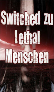 Title: Switched zu Lethal People 1 (Paranormal, Zombies, Ende der Welt, Outbreak, die Infektion, Apokalyptische), Author: Linda Moore