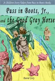 Puss in Boots and the Good Gray Horse: A Children Story Taken From Puss in Boots Books