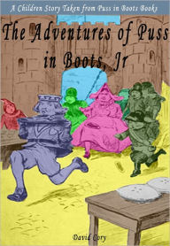 The Adventures of Puss in Boots, Jr.: A Children Story Taken from Puss in Boots Books