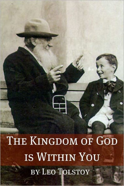 The Kingdom of God Is within You (Annotated with Biography and Critical Essay)