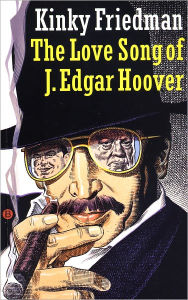 Title: The Love Song of J. Edgar Hoover, Author: Kinky Friedman