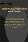 Identity Theft Prevention Made Simple: The Ultimate Guide On How To Protect Yourself From Identity Theft With Smart Facts About Identity Theft Protection And Identity Theft Security Plus Tips On Preventing Identity Theft, How To Report Identity Theft And
