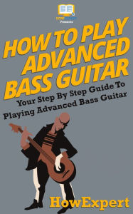 Title: How To Play Advanced Bass Guitar, Author: HowExpert