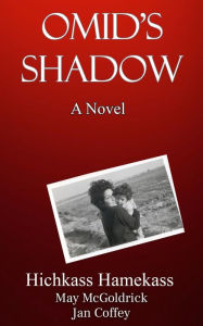 Title: Omid's Shadow: Iran's Women Revolution, Woman, Life, Freedom, Author: Hichkass Hamekass
