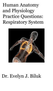 Title: Human Anatomy and Physiology Practice Questions: Respiratory System, Author: Dr. Evelyn J. Biluk