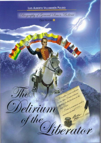 The Delirium of the Liberator (Biography of Simon Bolivar)