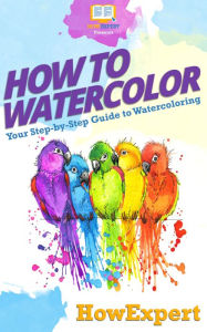 Title: How To Watercolor, Author: HowExpert