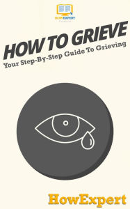 Title: How To Grieve, Author: HowExpert