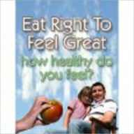 Title: Eat Right To Feel Great - How Healthy Do You Feel? by scotts, Author: John Scotts