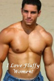 I Love Fluffy Women! ( Erotic Romance sensual romance)