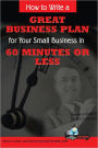 How to Write a Great Business Plan for Your Small Business in 60 Minutes or Less