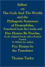 SALLUST ON THE GODS AND THE WORLD; AND THE PYTHAGORIC SENTENCES OF DEMOPHILUS, TRANSLATED FROM THE GREEK; AND FIVE HYMNS by PROCLUS, IN THE ORIGINAL GREEK, WITH A POETICAL VERSION TO WHICH ARE ADDED, FIVE HYMNS by theTRANSLATOR