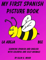 Title: MY FIRST SPANISH BOOK (A Colorful and Fun Children's Picture Book), Author: Ellin G. Wood