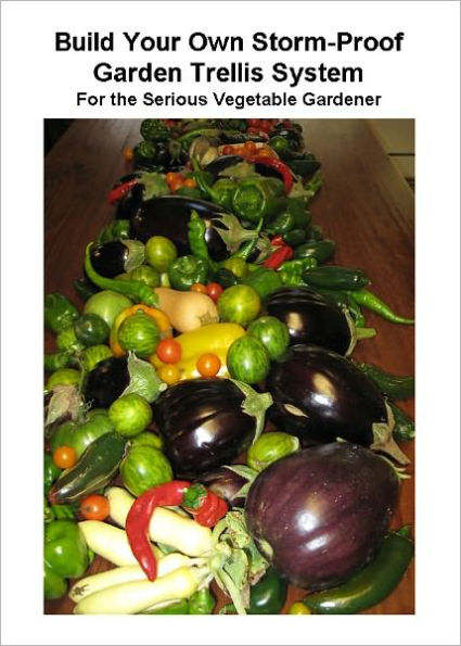 Build Your Own Storm-Proof Garden Trellis System - For the Serious Vegetable Gardener
