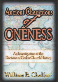 Title: Ancient Champions of Oneness, Author: William Chalfant