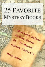 Title: 25 Favorite Mystery Books (80 Complete Mysteries! Sherlock Holmes, Father Brown, Dr. Fu-Manchu, Poirot, Moonstone, Secret Adversary, Mysterious Affair at Styles, Angel of Terror, Middle Temple Murder, Thirty-Nine Steps, Greenmantle, Mr. Standfast, +), Author: Agatha Christie