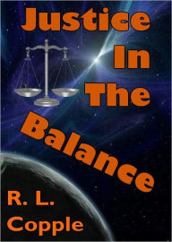 Title: Justice in the Balance, Author: R. L. Copple