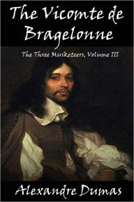 Title: The Vicomte de Bragelonne (The Three Musketeers, Volume III), Author: Alexandre Dumas