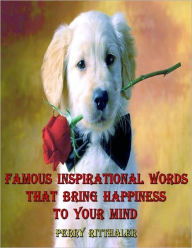 Title: Famous Inspirational Words That Bring Happiness to Your Mind, Author: Perry Ritthaler