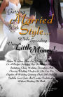 Getting Married With Style ...While Spending Very Little Money!: Unique Wedding Ideas For Planning A Wedding On A Budget Including Tips For Budget Wedding Invitations, Cheap Wedding Decorations And Choosing Wedding Vendors So You Can Put Together A Weddin