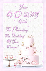 Title: Your 40 Day Guide To Planning The Wedding Of Your Dreams: Your Ultimate Wedding Planning Guide And Wedding Planning Checklist That Will Make Sure You Plan The Perfect Weding In 40 Days Flat!, Author: K M S Publishing.com