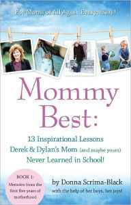 Title: MommyBest: 13 Inspirational Lessons Derek & Dylan's Mom (and maybe yours) Never Learned In School: Book 1: Memoirs From The First Five Years Of Motherhood, Author: Donna Scrima-Black