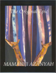 Title: The Original Epic, Author: Mamaniji Azanyah