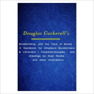 Title: Bookbinding, And The Care Of Books [ By: Douglas Cockerell ], Author: Douglas Cockerell