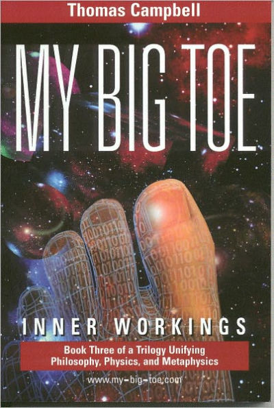 My Big Toe: Book 3 of a Trilogy Unifying Philosophy, Physics, and Metaphysics: Inner Workings