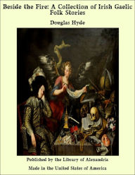 Beside the Fire: A Collection of Irish Gaelic Folk Stories