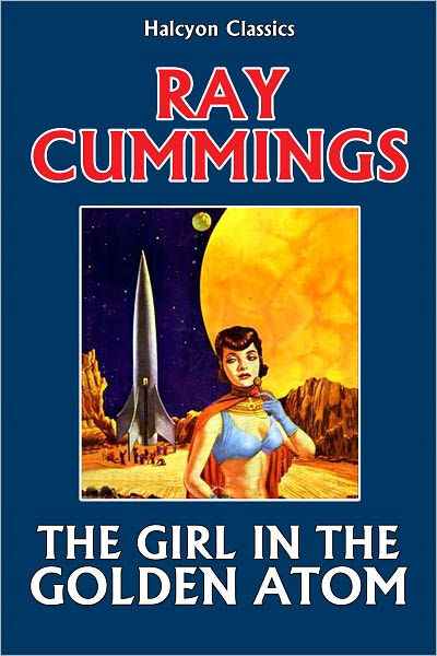 The Girl in The Golden Atom by Ray Cummings by Raymond King Cummings
